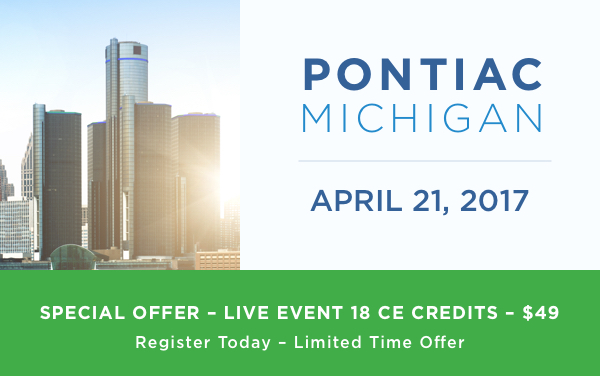 Special Offer - Live Event 18 CE Credits - $49 | Pontiac, Michigan • April 21, 2017